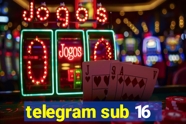 telegram sub 16